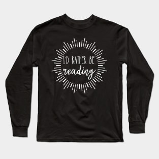 I'd rather be reading Long Sleeve T-Shirt